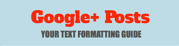 Enhance Your Google+ Posts With Text Formatting