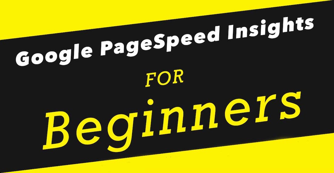 Google PageSpeed Insights for Beginners