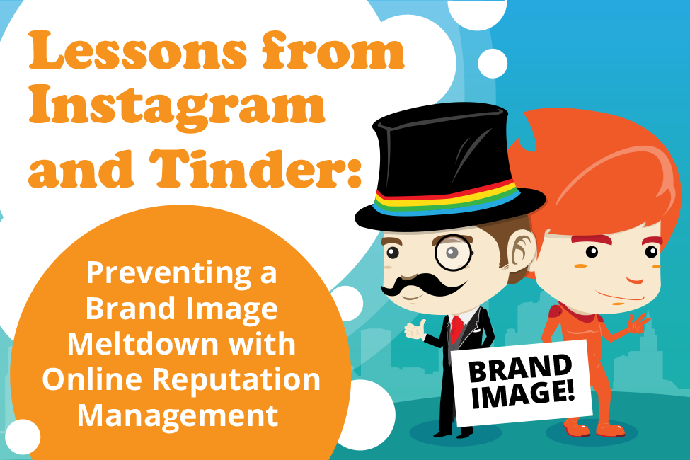 Lessons from Instagram and Tinder: Preventing a Brand Image Meltdown With Online Reputation Management